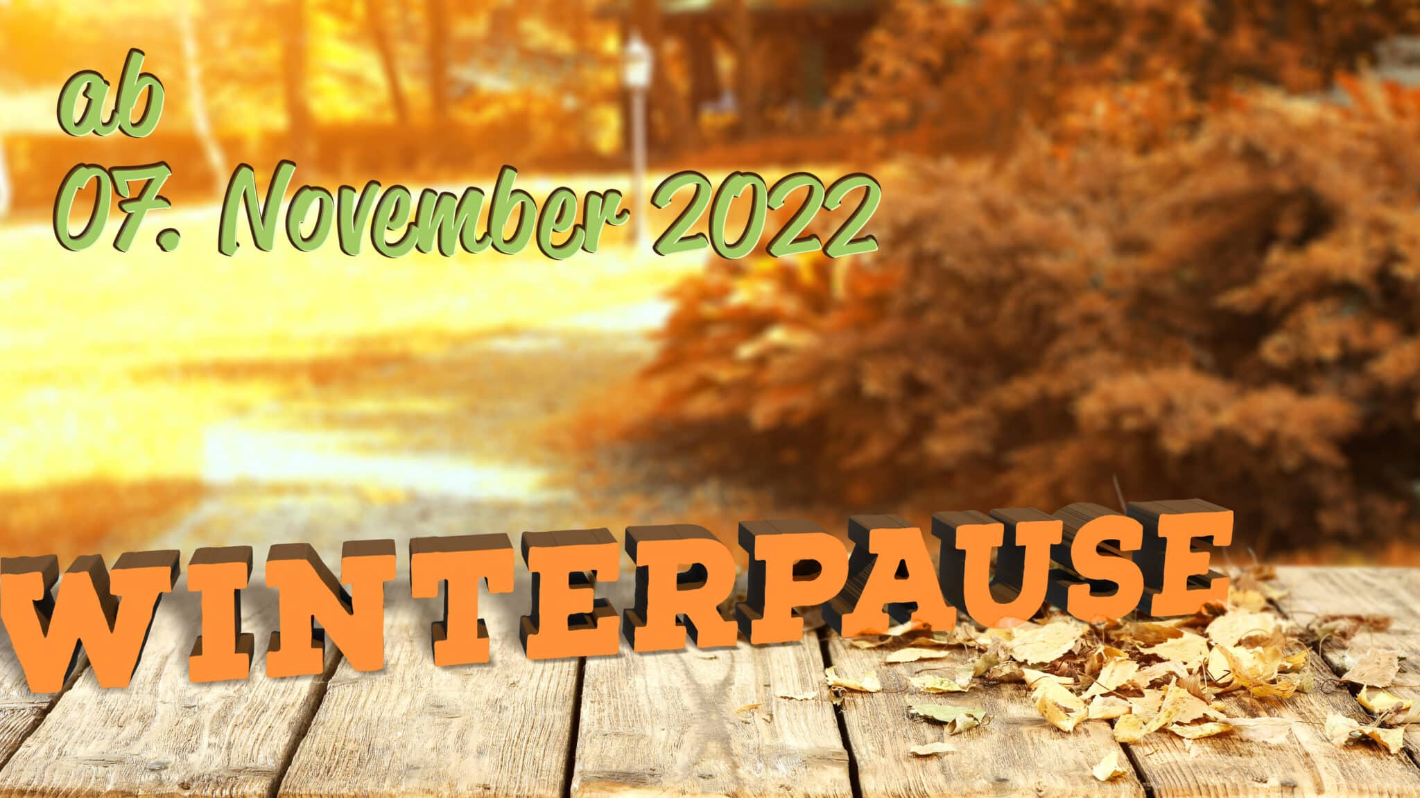Am Mo., 7. November 2022 beginnt die Winterpause